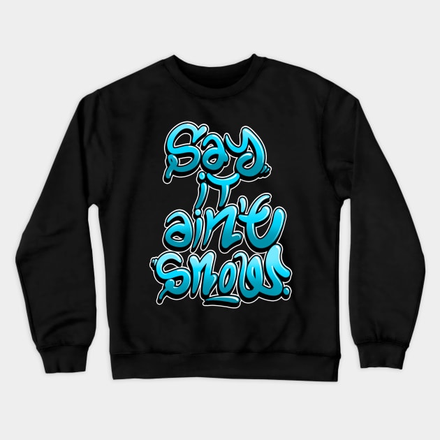 Say it aint snow! Crewneck Sweatshirt by Graffitidesigner